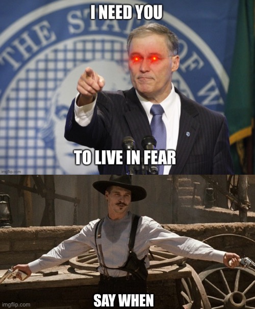 Inslee Say when | SAY WHEN | image tagged in covid,constitution,stay home,revolution,coronavirus | made w/ Imgflip meme maker