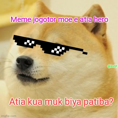 Doge | Meme jogotor moe e atia hero; @surjit; Atia kua muk biya patiba? | image tagged in memes,doge | made w/ Imgflip meme maker