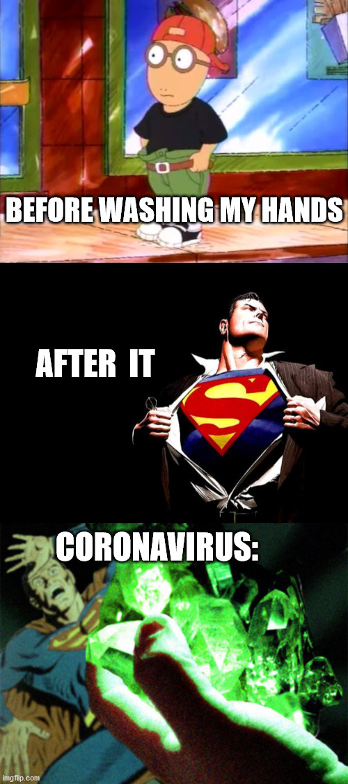 BEFORE WASHING MY HANDS; AFTER  IT; CORONAVIRUS: | image tagged in memes,cool kid arthur,wash your hands,and become superman,but remember coronavirus has kryptonite,yeah | made w/ Imgflip meme maker