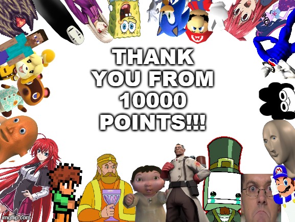 10,000 points special | THANK YOU FROM 10000 POINTS!!! | image tagged in blank white template,10000 points,memes | made w/ Imgflip meme maker