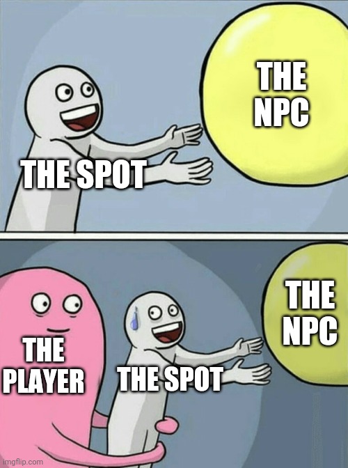 THE SPOT THE NPC THE PLAYER THE SPOT THE NPC | image tagged in memes,running away balloon | made w/ Imgflip meme maker