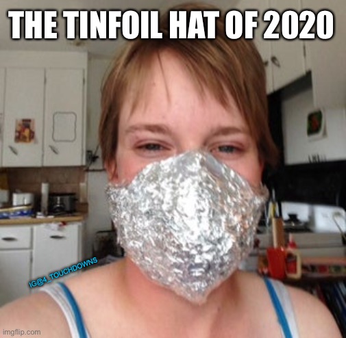 How to wear your Govt mandated mask | THE TINFOIL HAT OF 2020; IG@4_TOUCHDOWNS | image tagged in coronavirus,covidiots | made w/ Imgflip meme maker