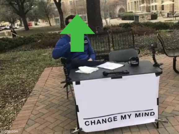 Change My Mind Meme | image tagged in memes,change my mind | made w/ Imgflip meme maker