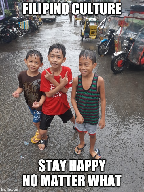 Stay happy no matter what | FILIPINO CULTURE; STAY HAPPY
NO MATTER WHAT | image tagged in positive thinking | made w/ Imgflip meme maker