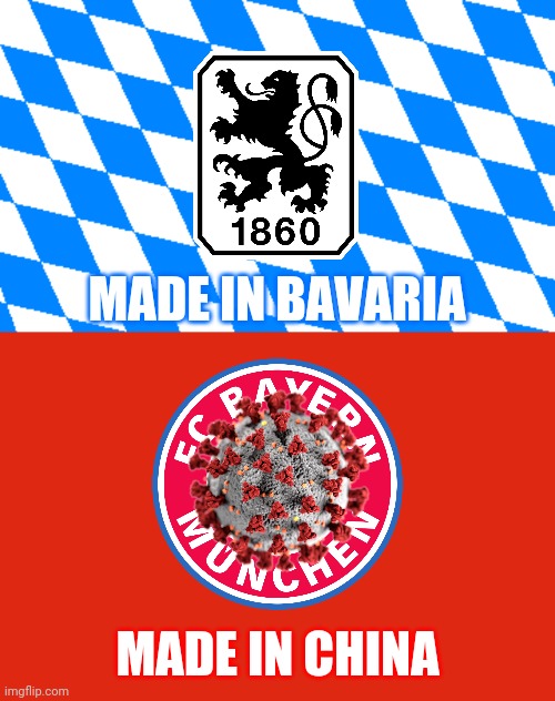 TSV 1860 - Anti-Bayern | MADE IN BAVARIA; MADE IN CHINA | image tagged in memes,football,soccer,bayern munich,1860 munich,coronavirus | made w/ Imgflip meme maker