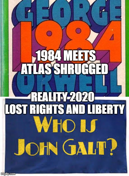 George Orwell and Ayn Rand, They knew | 1984 MEETS ATLAS SHRUGGED; REALITY 2020    LOST RIGHTS AND LIBERTY | image tagged in george orwell,lockdown | made w/ Imgflip meme maker