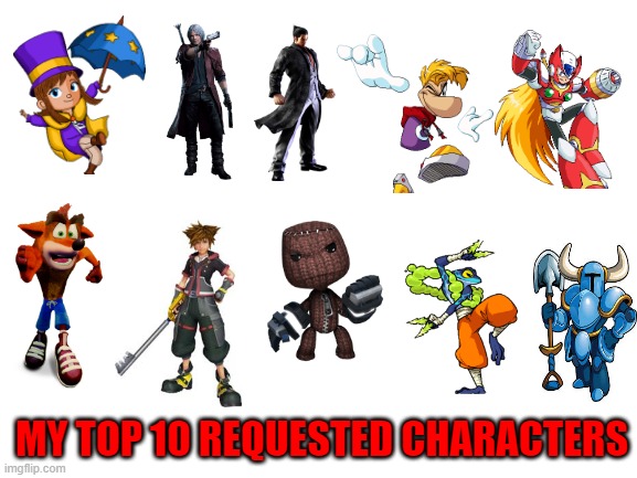 dat_boi_sonictiger made one, so why can't I? | MY TOP 10 REQUESTED CHARACTERS | image tagged in blank white template,super smash bros | made w/ Imgflip meme maker