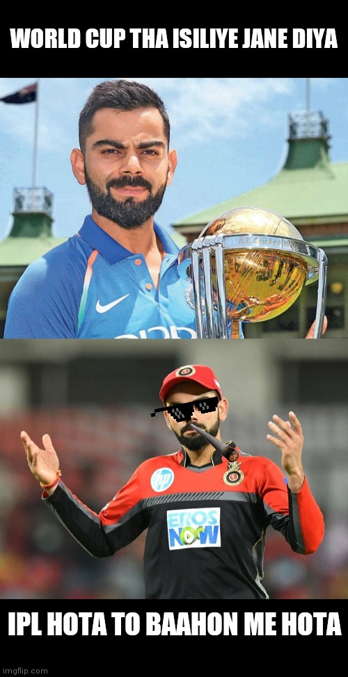 Funny | WORLD CUP THA ISILIYE JANE DIYA; IPL HOTA TO BAAHON ME HOTA | image tagged in funny,sports fans | made w/ Imgflip meme maker