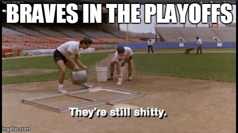 BRAVES IN THE PLAYOFFS | made w/ Imgflip meme maker