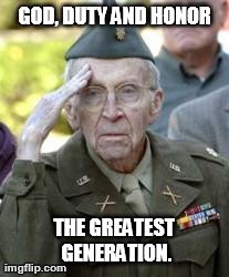 GOD, DUTY AND HONOR THE GREATEST GENERATION. | image tagged in wwii vet | made w/ Imgflip meme maker