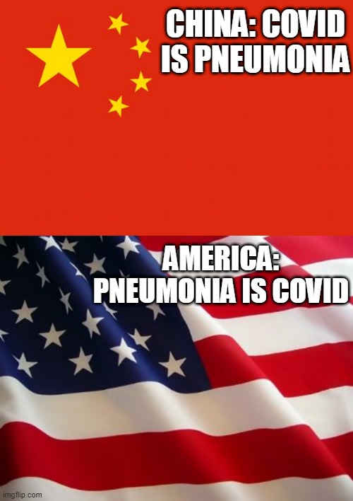 The lies from both sides | CHINA: COVID IS PNEUMONIA; AMERICA: PNEUMONIA IS COVID | image tagged in american flag,china flag,coronavirus,china,funny,memes | made w/ Imgflip meme maker