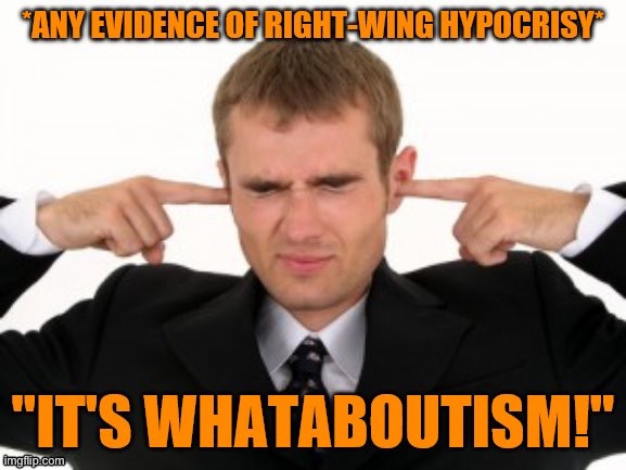 Whataboutism right-wing hypocrisy | image tagged in whataboutism right-wing hypocrisy | made w/ Imgflip meme maker