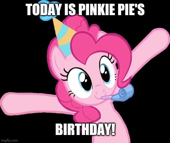 May 3rd is Pinkie Pie's birthday! | TODAY IS PINKIE PIE'S; BIRTHDAY! | image tagged in pinkie partying,memes,pinkie pie,birthday | made w/ Imgflip meme maker