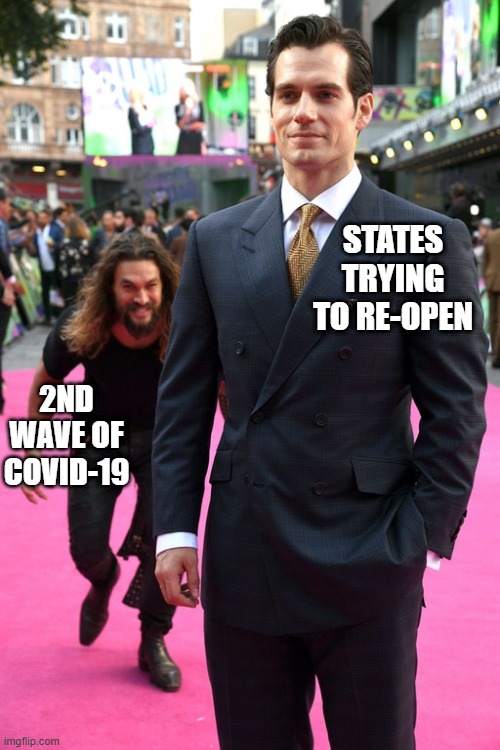 Please, Don't Do It! | STATES TRYING TO RE-OPEN; 2ND WAVE OF COVID-19 | image tagged in jason momoa henry cavill meme | made w/ Imgflip meme maker