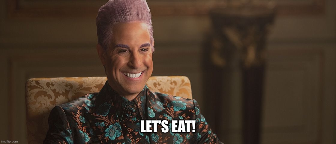 Hunger Games - Caesar Flickerman (Stanley Tucci) "This is great! | LET’S EAT! | image tagged in hunger games - caesar flickerman stanley tucci this is great | made w/ Imgflip meme maker