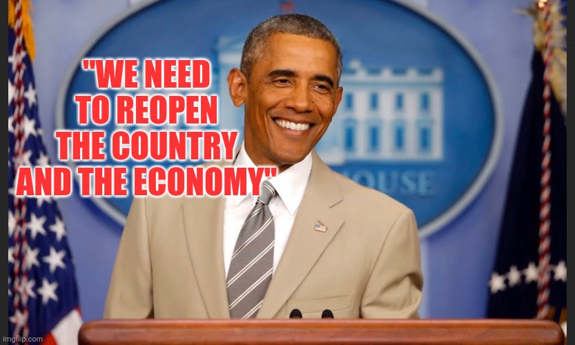 Obama in a tan suit | "WE NEED TO REOPEN THE COUNTRY AND THE ECONOMY" | image tagged in dumptrump | made w/ Imgflip meme maker