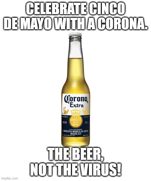 Corona The Beer Not the Virus | CELEBRATE CINCO DE MAYO WITH A CORONA. THE BEER, NOT THE VIRUS! | image tagged in nsfw | made w/ Imgflip meme maker