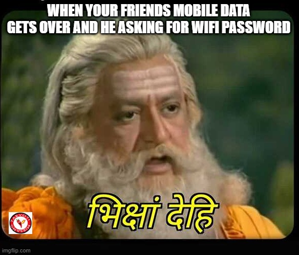 Ramayan Meme | WHEN YOUR FRIENDS MOBILE DATA GETS OVER AND HE ASKING FOR WIFI PASSWORD | image tagged in memes | made w/ Imgflip meme maker