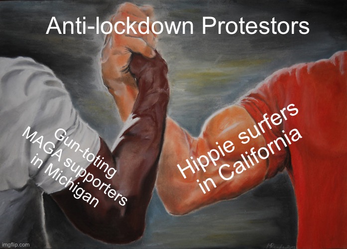 Anti-lockdown protesters | Anti-lockdown Protestors; Hippie surfers in California; Gun-toting MAGA supporters in Michigan | image tagged in memes,epic handshake | made w/ Imgflip meme maker