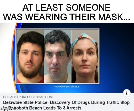 Where Your Masks Guys? | AT LEAST SOMEONE WAS WEARING THEIR MASK... | image tagged in headlines,coronavirus | made w/ Imgflip meme maker