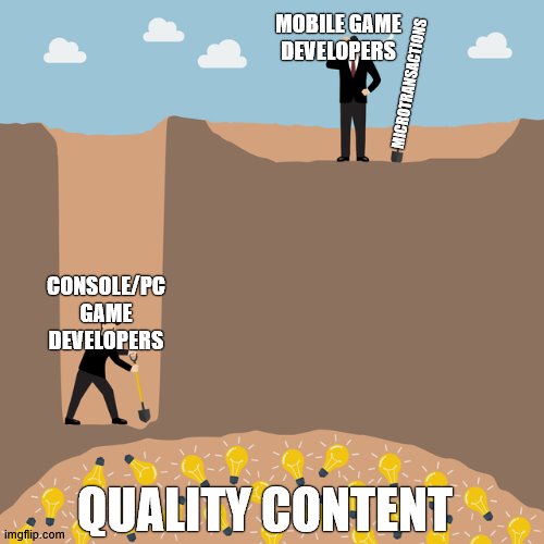 MOBILE GAME DEVELOPERS CONSOLE/PC GAME DEVELOPERS QUALITY CONTENT MICROTRANSACTIONS | made w/ Imgflip meme maker