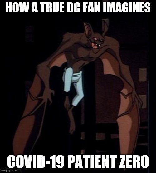 Covid-19 man-bat | HOW A TRUE DC FAN IMAGINES; COVID-19 PATIENT ZERO | image tagged in covid-19,covid,covidiots,coronavirus,coronavirus meme,batman | made w/ Imgflip meme maker