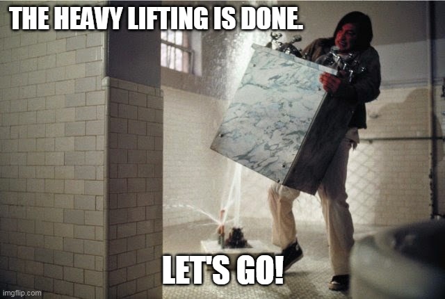 The Heavy Lifting is Done | THE HEAVY LIFTING IS DONE. LET'S GO! | image tagged in inspirational | made w/ Imgflip meme maker
