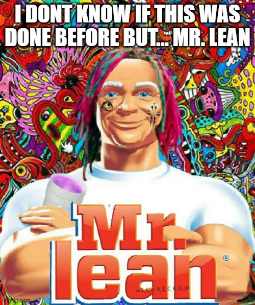 Mr. Lean do be vibing tho | I DONT KNOW IF THIS WAS DONE BEFORE BUT... MR. LEAN | image tagged in mr lean,rappers,mr clean,clean,drugs,memes | made w/ Imgflip meme maker