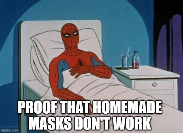 Spiderman Hospital Meme | PROOF THAT HOMEMADE MASKS DON'T WORK | image tagged in memes,spiderman hospital,spiderman | made w/ Imgflip meme maker