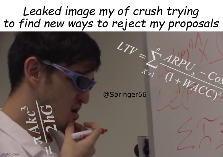 Rejection is all I now anticipate | Leaked image my of crush trying to find new ways to reject my proposals | image tagged in filthy frank math,crush,rejection,dankmemes,math | made w/ Imgflip meme maker