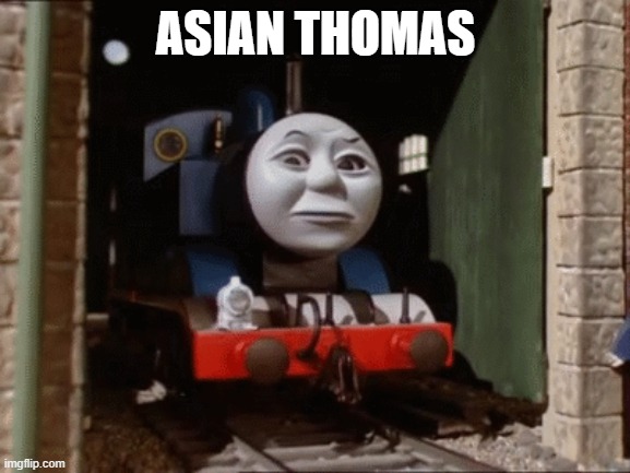 Asian Thomas | ASIAN THOMAS | made w/ Imgflip meme maker