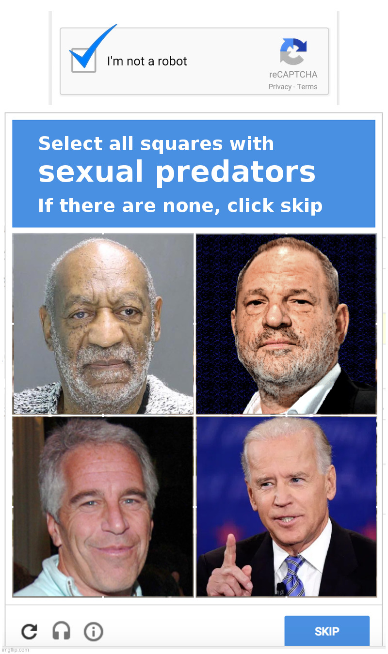 CAPTCHA: Sexual Predators | image tagged in bill cosby,harvey weinstein,jeffrey epstein,joe biden,tara reade,metoo,Conservative | made w/ Imgflip meme maker