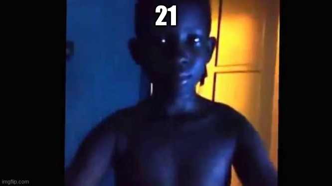 21 kid | 21 | image tagged in 21 kid | made w/ Imgflip meme maker