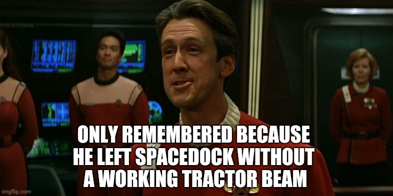 Captain Harriman | ONLY REMEMBERED BECAUSE 
HE LEFT SPACEDOCK WITHOUT 
A WORKING TRACTOR BEAM | image tagged in star trek harriman,star trek,harriman | made w/ Imgflip meme maker