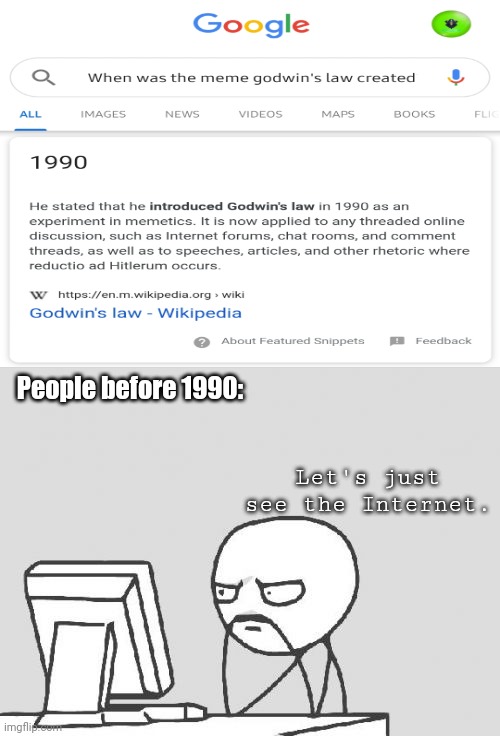 "I Googled when the meme Godwin's Law was created" | People before 1990:; Let's just see the Internet. | image tagged in memes,computer guy,1990s | made w/ Imgflip meme maker
