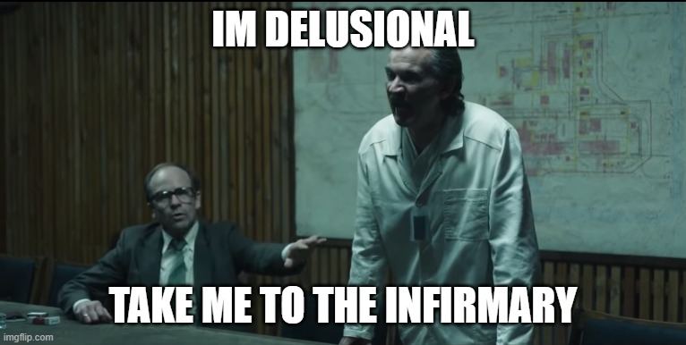 chernobyl | IM DELUSIONAL; TAKE ME TO THE INFIRMARY | image tagged in chernobyl | made w/ Imgflip meme maker