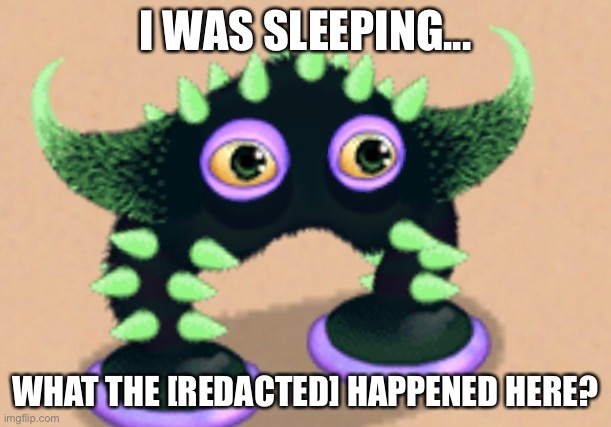 I WAS SLEEPING... WHAT THE [REDACTED] HAPPENED HERE? | made w/ Imgflip meme maker