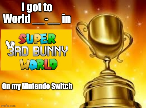 I got to World __-__ Blank Meme Template