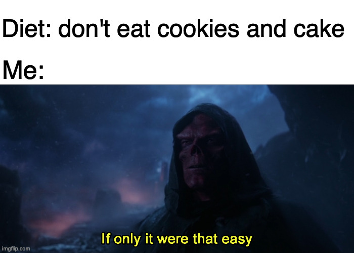 If only it were that easy | Diet: don't eat cookies and cake; Me: | image tagged in avengers endgame,endgame,stone keeper,scarlett johansson,jeremy renner,thanos infinity stones | made w/ Imgflip meme maker