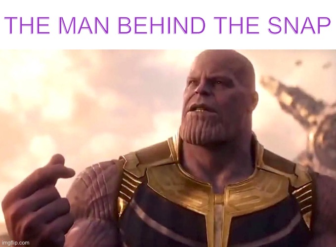 Why isn't there a man behind the slaughter tag yet? | THE MAN BEHIND THE SNAP | image tagged in memes,funny,thanos | made w/ Imgflip meme maker