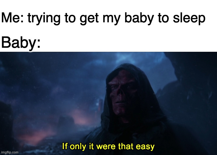 If only it were that easy | Me: trying to get my baby to sleep; Baby: | image tagged in avengers endgame,endgame,scarlett johansson,stone keeper,thanos infinity stones | made w/ Imgflip meme maker