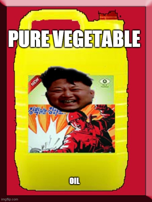 Krisco Kim Jong un-dun | PURE VEGETABLE; OIL | image tagged in kim jong un,korea,funny memes,jokes,quarantine | made w/ Imgflip meme maker