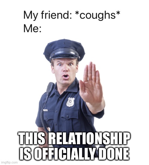 DONT TRUST ANYBODYYYY | THIS RELATIONSHIP IS OFFICIALLY DONE | image tagged in coronavirus,funny,meme | made w/ Imgflip meme maker