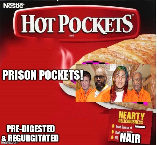 Hot Pocket Box | PRISON POCKETS! RIBOFLAVIN; PRE-DIGESTED & REGURGITATED; HAIR | image tagged in hot pocket box | made w/ Imgflip meme maker
