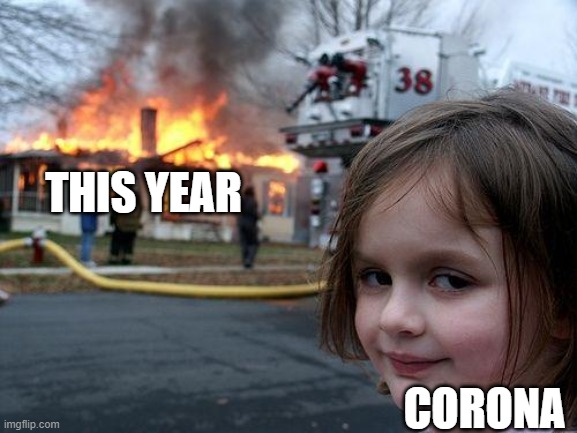 disater year | THIS YEAR; CORONA | image tagged in memes,disaster girl | made w/ Imgflip meme maker