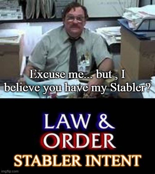 Great! Another Spinoff, Another Night of TV Lost! | Excuse me... but , I believe you have my Stabler? STABLER INTENT | image tagged in law and order,funny memes,office space,mashup,nbc | made w/ Imgflip meme maker