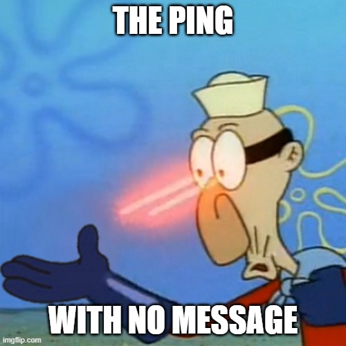 The | THE PING; WITH NO MESSAGE | image tagged in the,discord | made w/ Imgflip meme maker