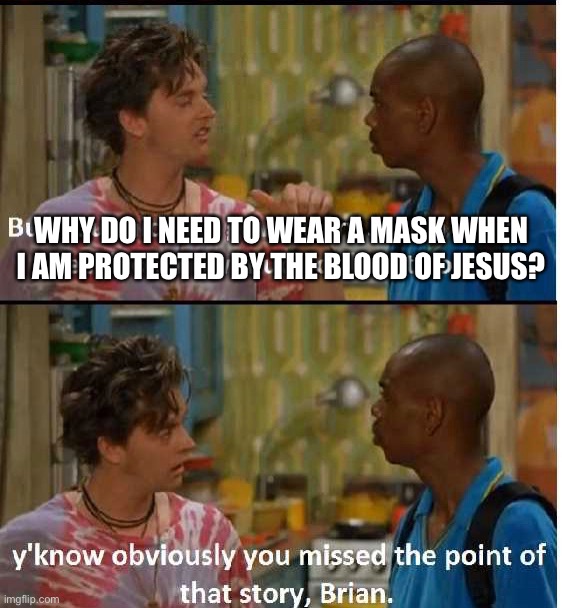 Dude in the grocery store explains why he doesn’t need a mask | WHY DO I NEED TO WEAR A MASK WHEN I AM PROTECTED BY THE BLOOD OF JESUS? | image tagged in coronavirus,quarantine | made w/ Imgflip meme maker