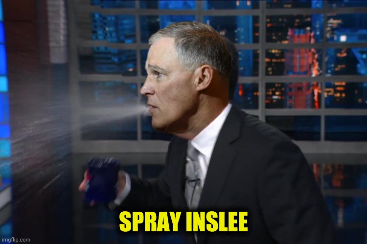 SPRAY INSLEE | made w/ Imgflip meme maker