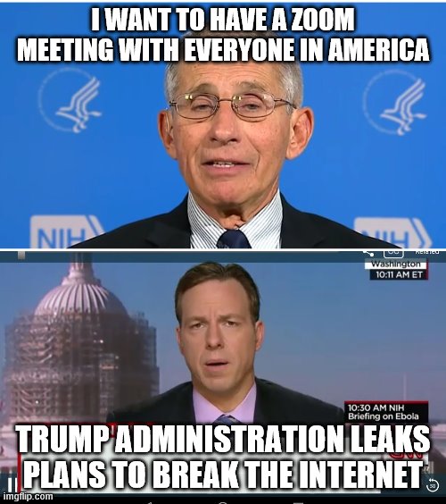 I WANT TO HAVE A ZOOM MEETING WITH EVERYONE IN AMERICA; TRUMP ADMINISTRATION LEAKS PLANS TO BREAK THE INTERNET | image tagged in cnn breaking news template,dr fauci | made w/ Imgflip meme maker